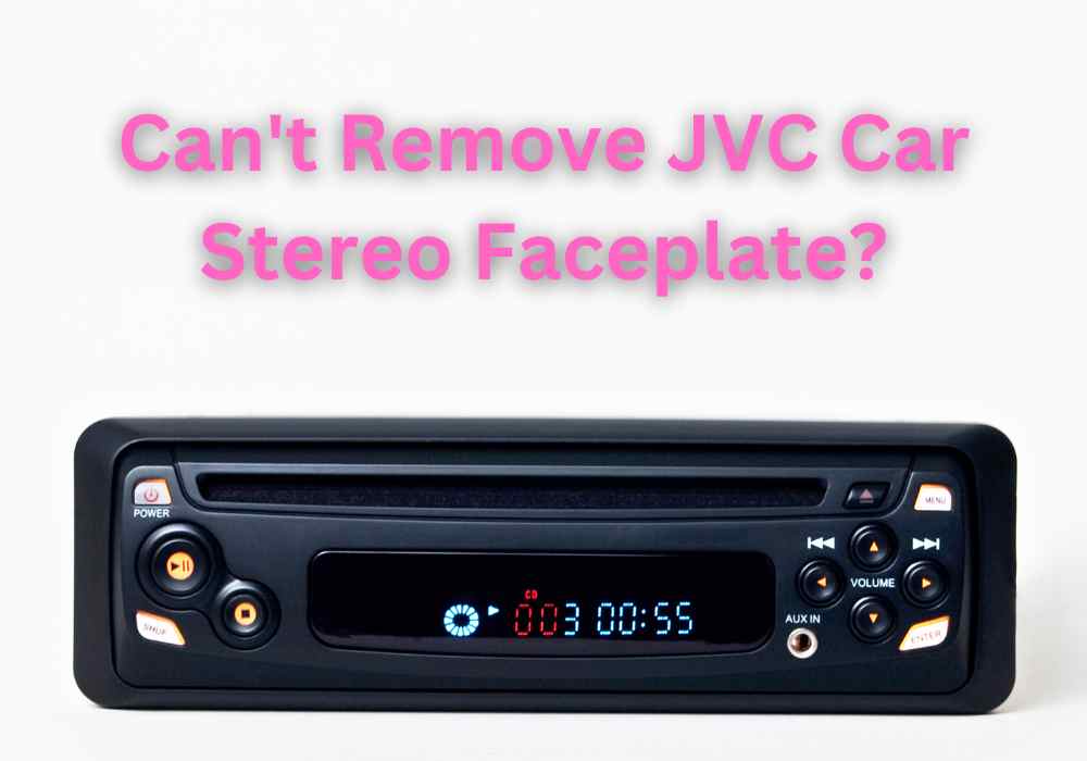 Can't Remove JVC Car Stereo Faceplate